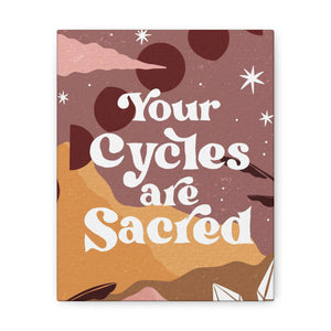 Your Cycles are Sacred Canvas Gallery Wraps