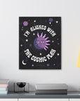 I'm Aligned With the Cosmic Plan Canvas Gallery Wraps