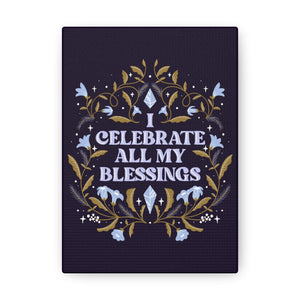 I Celebrate All My Blessings Canvas Gallery Wraps