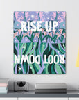 Rise Up Root Down Canvas Gallery Wraps