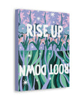 Rise Up Root Down Canvas Gallery Wraps