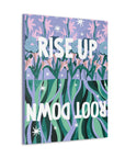 Rise Up Root Down Canvas Gallery Wraps