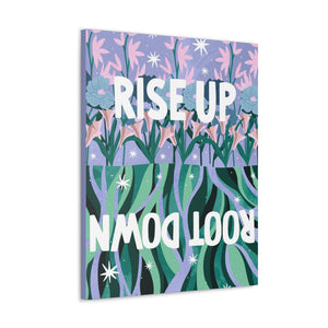 Rise Up Root Down Canvas Gallery Wraps