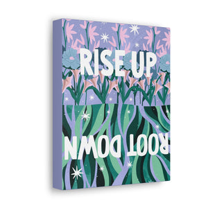 Rise Up Root Down Canvas Gallery Wraps