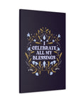 I Celebrate All My Blessings Canvas Gallery Wraps