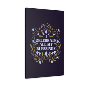 I Celebrate All My Blessings Canvas Gallery Wraps