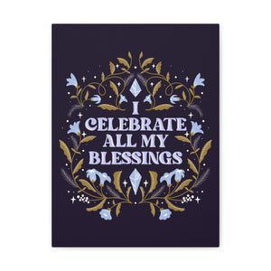 I Celebrate All My Blessings Canvas Gallery Wraps