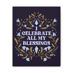 I Celebrate All My Blessings Canvas Gallery Wraps