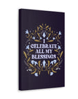 I Celebrate All My Blessings Canvas Gallery Wraps