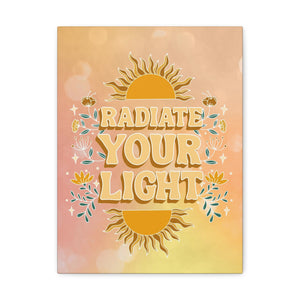 Radiate Your Light Canvas Gallery Wraps