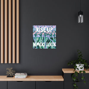 Rise Up Root Down Canvas Gallery Wraps