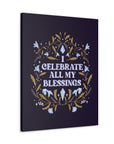 I Celebrate All My Blessings Canvas Gallery Wraps