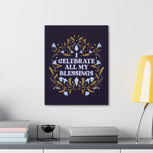 I Celebrate All My Blessings Canvas Gallery Wraps