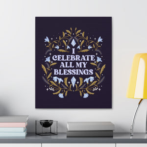 I Celebrate All My Blessings Canvas Gallery Wraps