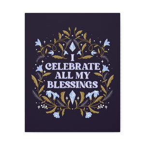 I Celebrate All My Blessings Canvas Gallery Wraps