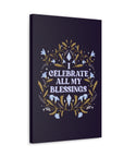 I Celebrate All My Blessings Canvas Gallery Wraps