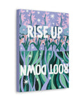 Rise Up Root Down Canvas Gallery Wraps