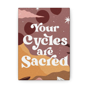 Your Cycles are Sacred Canvas Gallery Wraps