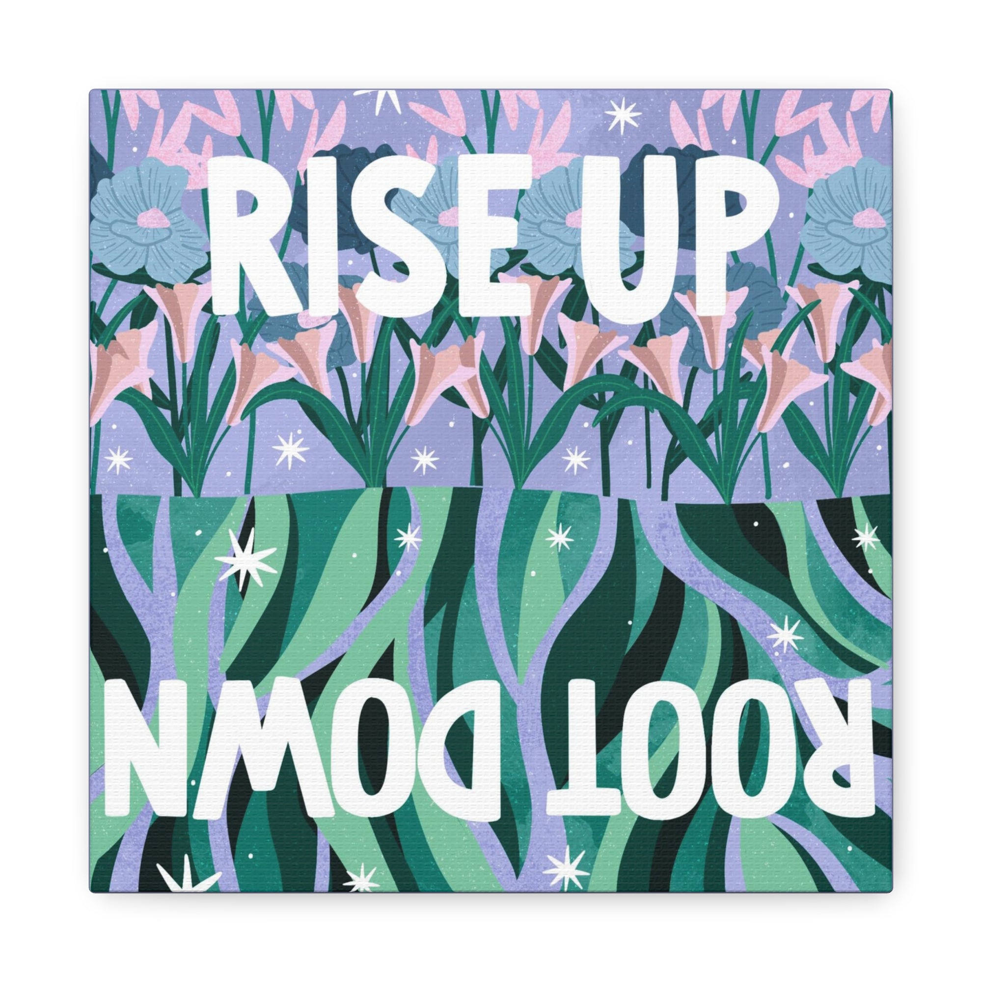 Rise Up Root Down Canvas Gallery Wraps