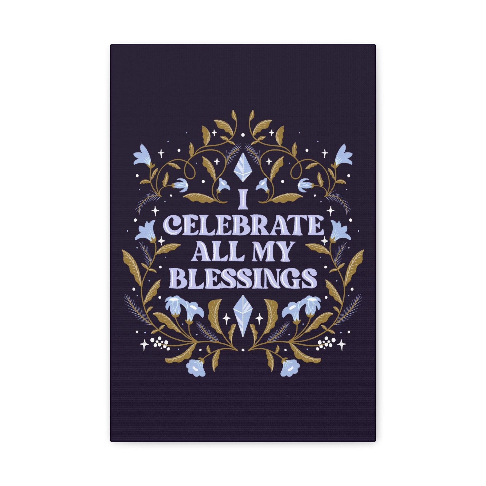 I Celebrate All My Blessings Canvas Gallery Wraps