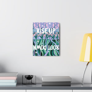 Rise Up Root Down Canvas Gallery Wraps