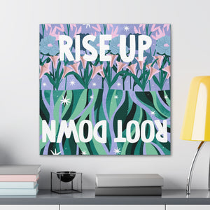 Rise Up Root Down Canvas Gallery Wraps