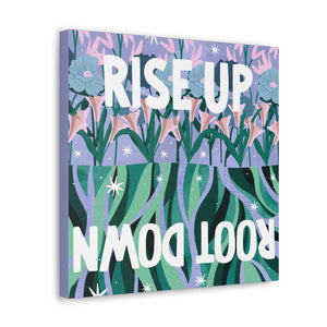 Rise Up Root Down Canvas Gallery Wraps