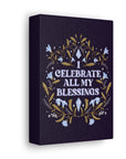 I Celebrate All My Blessings Canvas Gallery Wraps