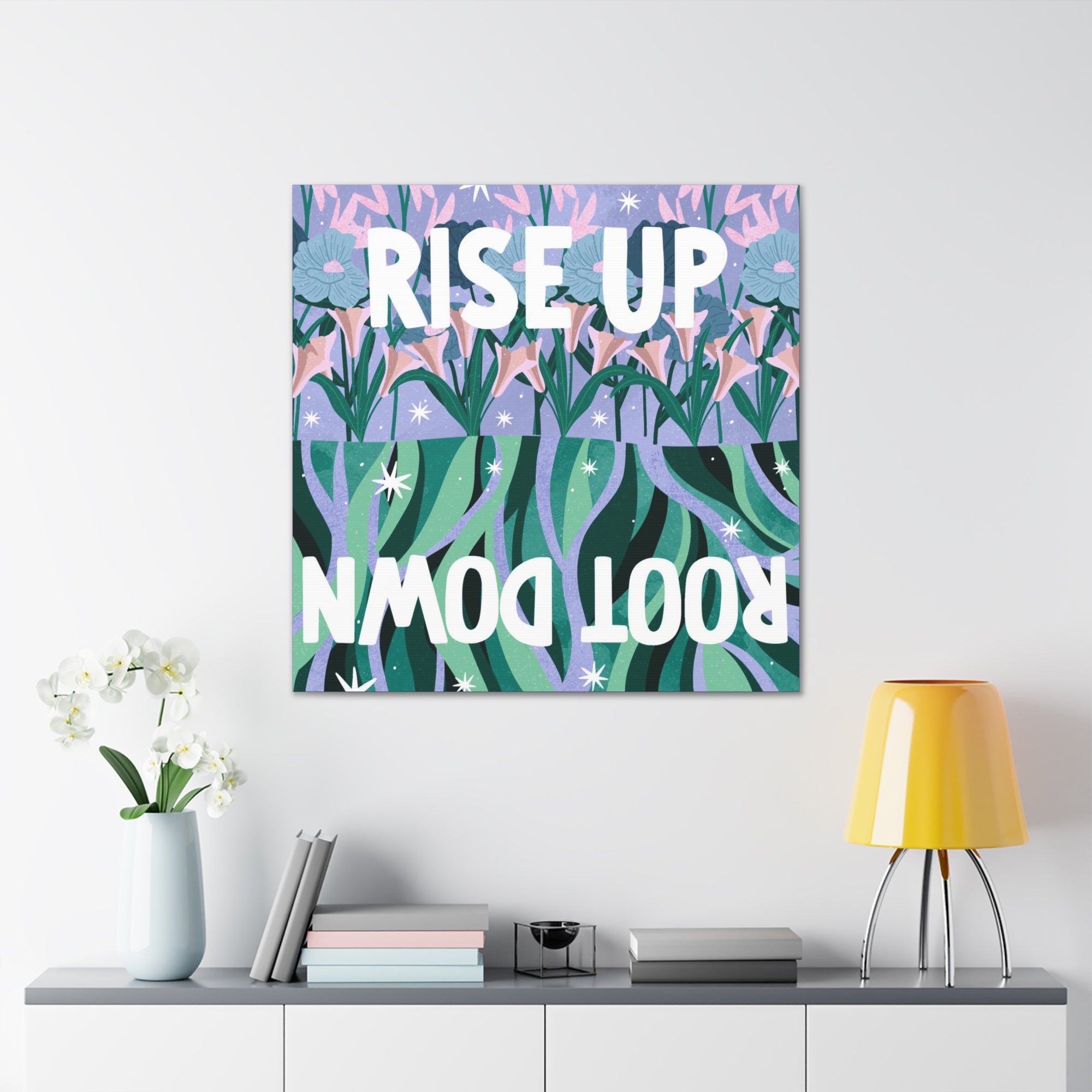 Rise Up Root Down Canvas Gallery Wraps