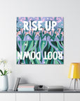 Rise Up Root Down Canvas Gallery Wraps