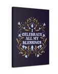 I Celebrate All My Blessings Canvas Gallery Wraps