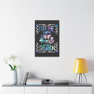 I See the Light in Every Situation Canvas Gallery Wraps