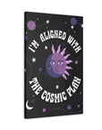 I'm Aligned With the Cosmic Plan Canvas Gallery Wraps