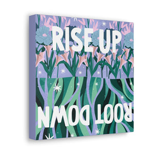 Rise Up Root Down Canvas Gallery Wraps