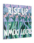 Rise Up Root Down Canvas Gallery Wraps