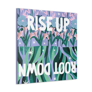 Rise Up Root Down Canvas Gallery Wraps