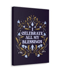 I Celebrate All My Blessings Canvas Gallery Wraps