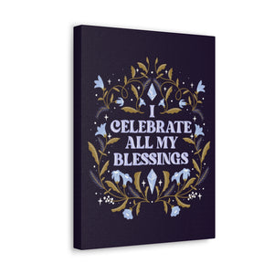 I Celebrate All My Blessings Canvas Gallery Wraps