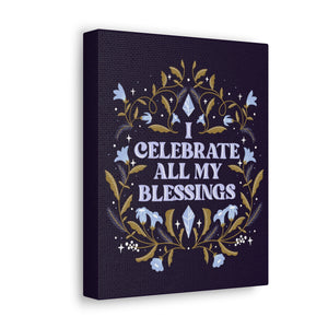 I Celebrate All My Blessings Canvas Gallery Wraps